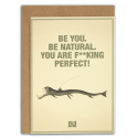 BE YOU. BE NATURAL. YOU ARE F**CKING PERFECT - Kort fra Message Earth